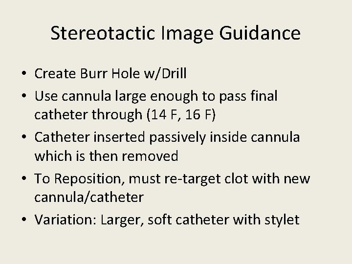 Stereotactic Image Guidance • Create Burr Hole w/Drill • Use cannula large enough to