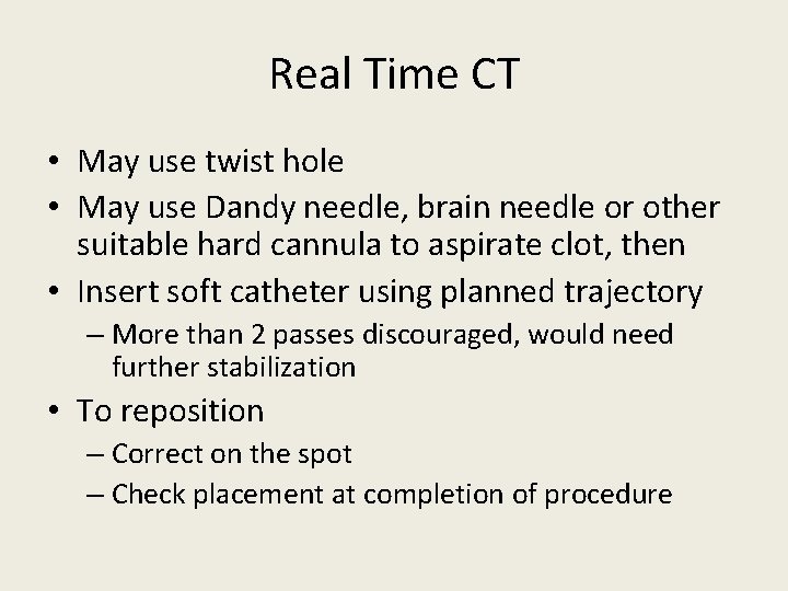 Real Time CT • May use twist hole • May use Dandy needle, brain