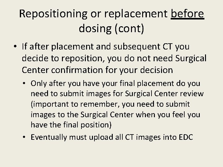 Repositioning or replacement before dosing (cont) • If after placement and subsequent CT you