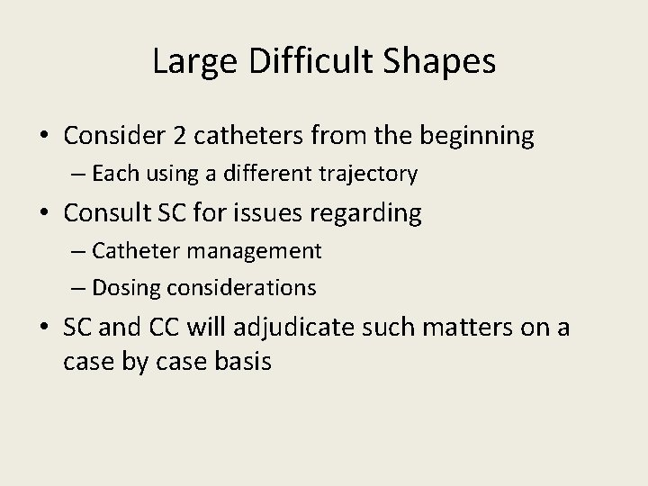 Large Difficult Shapes • Consider 2 catheters from the beginning – Each using a