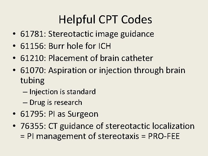  Helpful CPT Codes • • 61781: Stereotactic image guidance 61156: Burr hole for