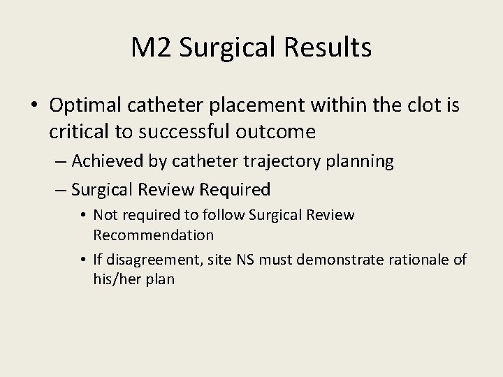 M 2 Surgical Results • Optimal catheter placement within the clot is critical to