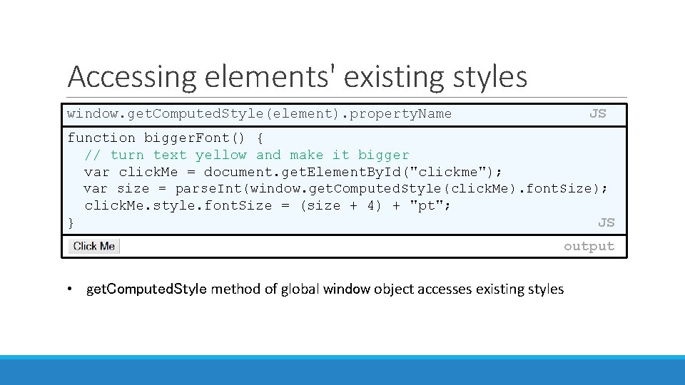 Accessing elements' existing styles window. get. Computed. Style(element). property. Name JS function bigger. Font()