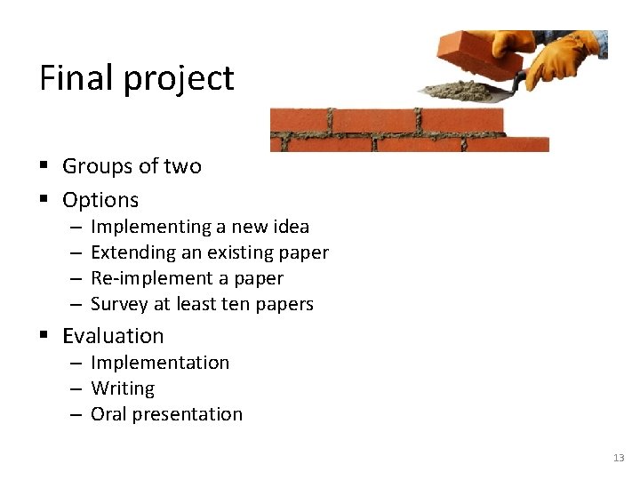 Final project § Groups of two § Options – – Implementing a new idea Final project § Groups of two § Options – – Implementing a new idea