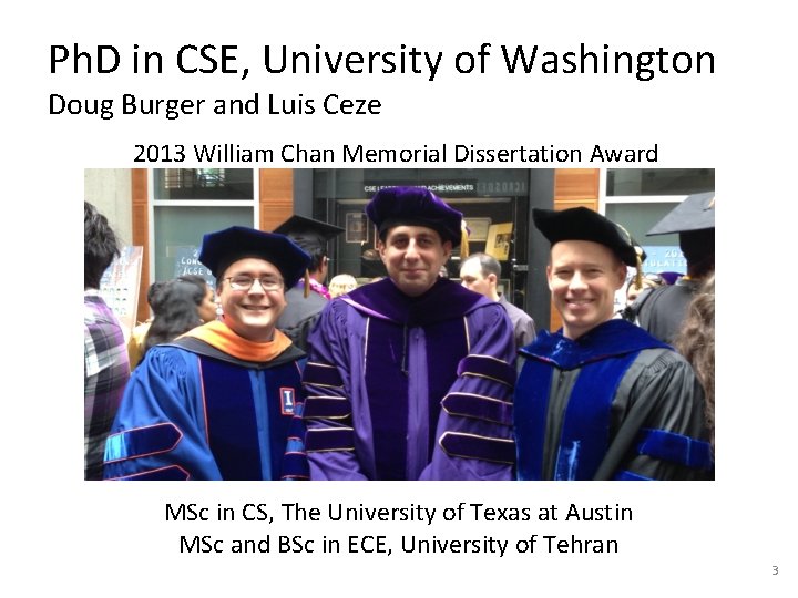 Ph. D in CSE, University of Washington Doug Burger and Luis Ceze 2013 William Ph. D in CSE, University of Washington Doug Burger and Luis Ceze 2013 William