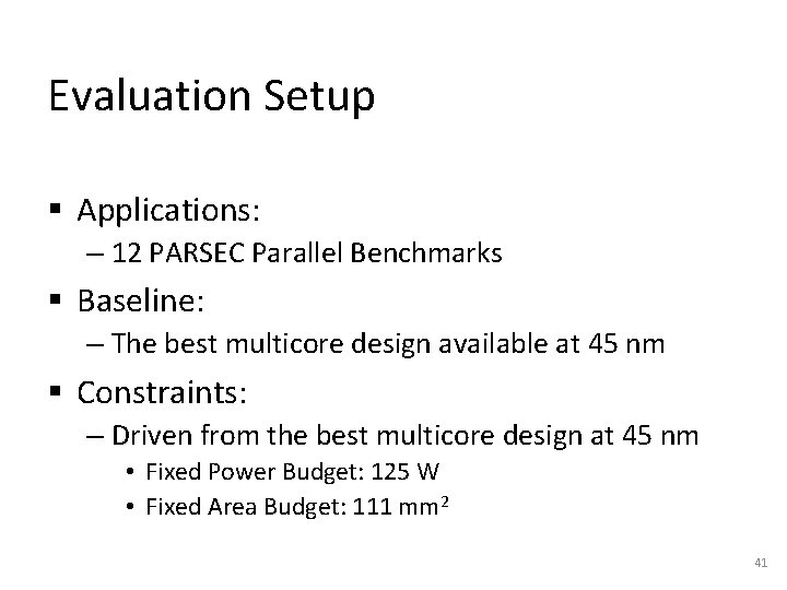 Evaluation Setup § Applications: – 12 PARSEC Parallel Benchmarks § Baseline: – The best Evaluation Setup § Applications: – 12 PARSEC Parallel Benchmarks § Baseline: – The best