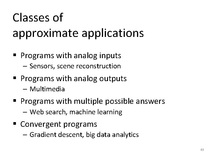 Classes of approximate applications § Programs with analog inputs – Sensors, scene reconstruction § Classes of approximate applications § Programs with analog inputs – Sensors, scene reconstruction §