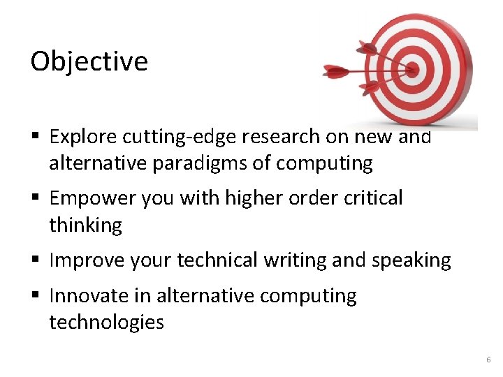 Objective § Explore cutting-edge research on new and alternative paradigms of computing § Empower Objective § Explore cutting-edge research on new and alternative paradigms of computing § Empower