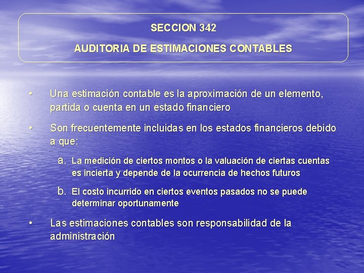 SECCION 342 AUDITORIA DE ESTIMACIONES CONTABLES • Una estimación contable es la aproximación de SECCION 342 AUDITORIA DE ESTIMACIONES CONTABLES • Una estimación contable es la aproximación de