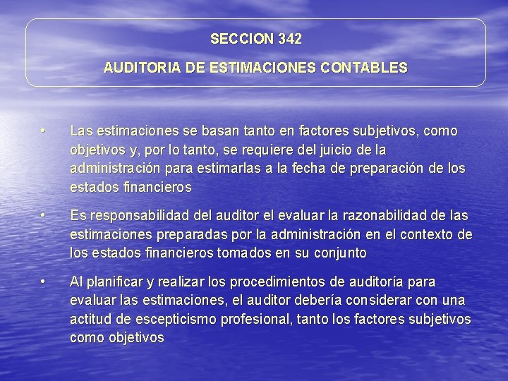 SECCION 342 AUDITORIA DE ESTIMACIONES CONTABLES • Las estimaciones se basan tanto en factores SECCION 342 AUDITORIA DE ESTIMACIONES CONTABLES • Las estimaciones se basan tanto en factores