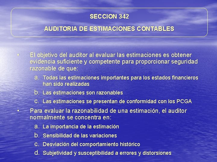 SECCION 342 AUDITORIA DE ESTIMACIONES CONTABLES • El objetivo del auditor al evaluar las SECCION 342 AUDITORIA DE ESTIMACIONES CONTABLES • El objetivo del auditor al evaluar las