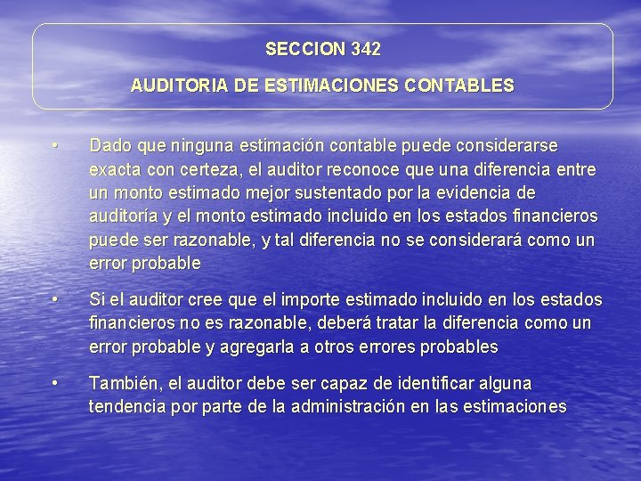 SECCION 342 AUDITORIA DE ESTIMACIONES CONTABLES • Dado que ninguna estimación contable puede considerarse SECCION 342 AUDITORIA DE ESTIMACIONES CONTABLES • Dado que ninguna estimación contable puede considerarse