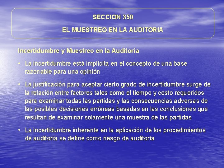 SECCION 350 EL MUESTREO EN LA AUDITORIA Incertidumbre y Muestreo en la Auditoría • SECCION 350 EL MUESTREO EN LA AUDITORIA Incertidumbre y Muestreo en la Auditoría •