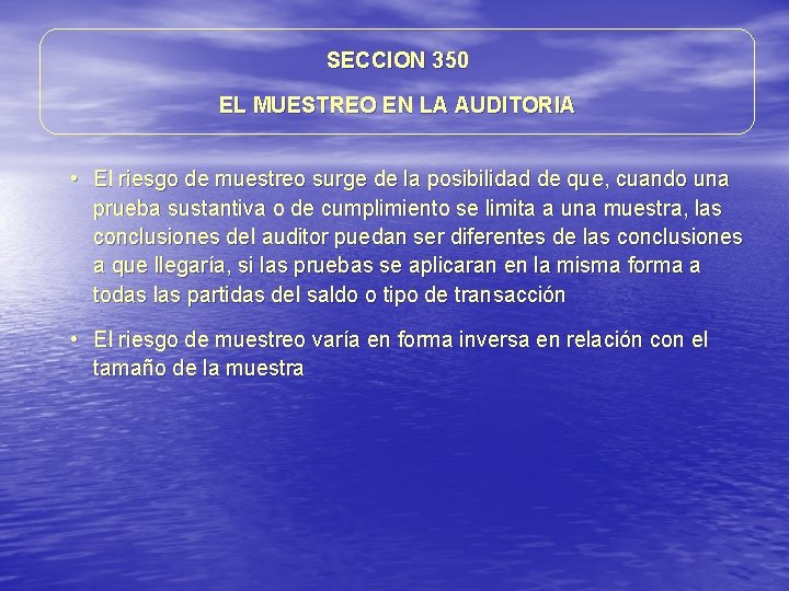 SECCION 350 EL MUESTREO EN LA AUDITORIA • El riesgo de muestreo surge de SECCION 350 EL MUESTREO EN LA AUDITORIA • El riesgo de muestreo surge de