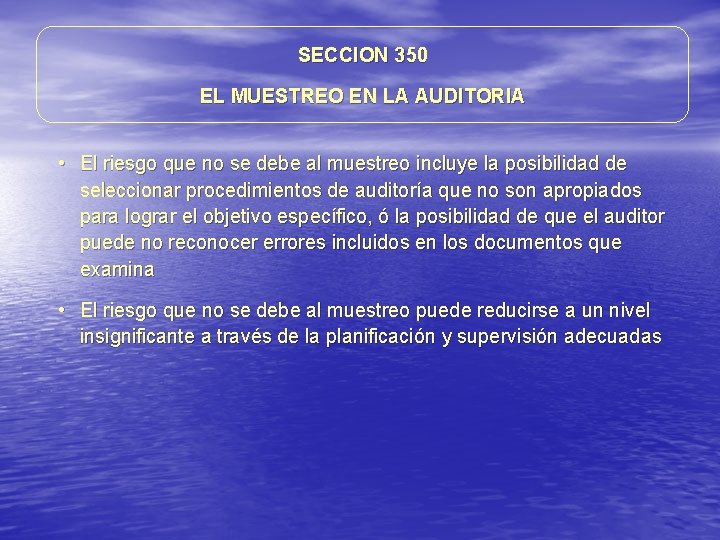 SECCION 350 EL MUESTREO EN LA AUDITORIA • El riesgo que no se debe SECCION 350 EL MUESTREO EN LA AUDITORIA • El riesgo que no se debe