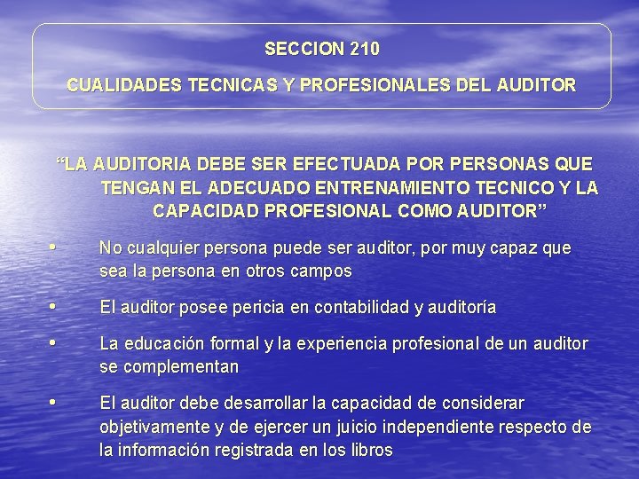 SECCION 210 CUALIDADES TECNICAS Y PROFESIONALES DEL AUDITOR “LA AUDITORIA DEBE SER EFECTUADA POR SECCION 210 CUALIDADES TECNICAS Y PROFESIONALES DEL AUDITOR “LA AUDITORIA DEBE SER EFECTUADA POR