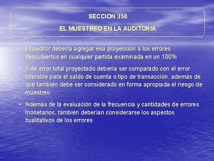 SECCION 350 EL MUESTREO EN LA AUDITORIA • El auditor debería agregar esa proyección SECCION 350 EL MUESTREO EN LA AUDITORIA • El auditor debería agregar esa proyección
