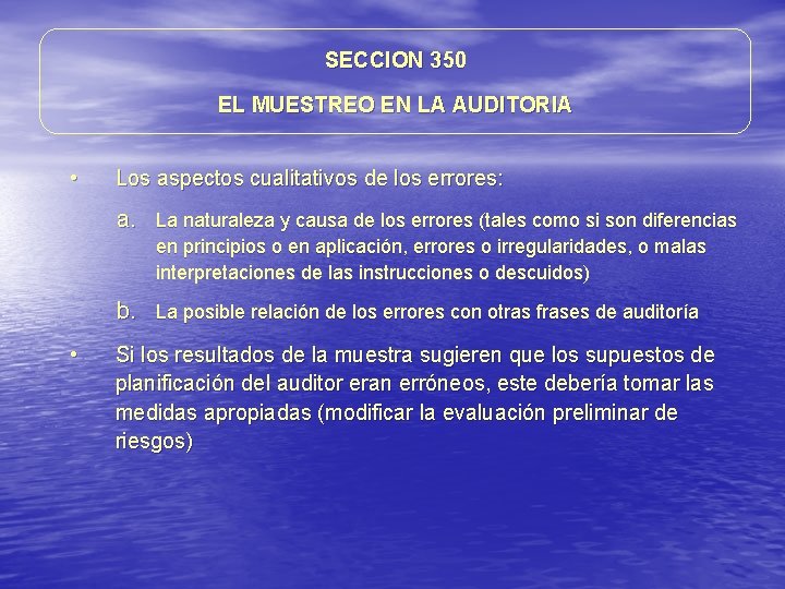 SECCION 350 EL MUESTREO EN LA AUDITORIA • Los aspectos cualitativos de los errores: SECCION 350 EL MUESTREO EN LA AUDITORIA • Los aspectos cualitativos de los errores: