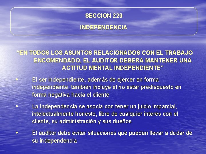 SECCION 220 INDEPENDENCIA “EN TODOS LOS ASUNTOS RELACIONADOS CON EL TRABAJO ENCOMENDADO, EL AUDITOR SECCION 220 INDEPENDENCIA “EN TODOS LOS ASUNTOS RELACIONADOS CON EL TRABAJO ENCOMENDADO, EL AUDITOR