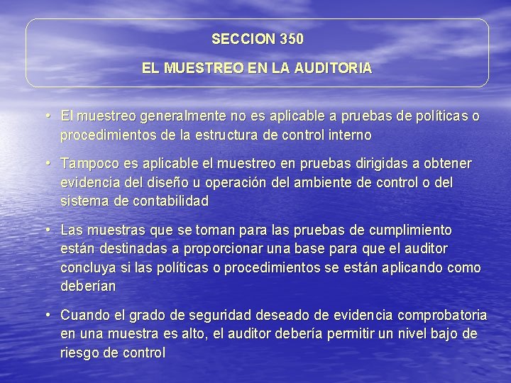 SECCION 350 EL MUESTREO EN LA AUDITORIA • El muestreo generalmente no es aplicable SECCION 350 EL MUESTREO EN LA AUDITORIA • El muestreo generalmente no es aplicable