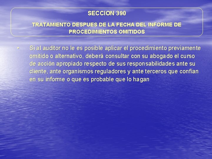 SECCION 390 TRATAMIENTO DESPUES DE LA FECHA DEL INFORME DE PROCEDIMIENTOS OMITIDOS • Si SECCION 390 TRATAMIENTO DESPUES DE LA FECHA DEL INFORME DE PROCEDIMIENTOS OMITIDOS • Si