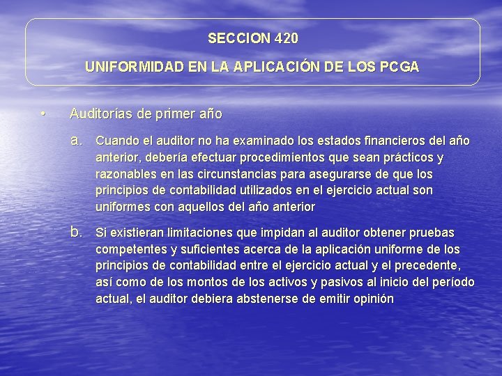 SECCION 420 UNIFORMIDAD EN LA APLICACIÓN DE LOS PCGA • Auditorías de primer año SECCION 420 UNIFORMIDAD EN LA APLICACIÓN DE LOS PCGA • Auditorías de primer año