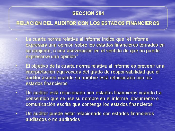 SECCION 504 RELACION DEL AUDITOR CON LOS ESTADOS FINANCIEROS • La cuarta norma relativa SECCION 504 RELACION DEL AUDITOR CON LOS ESTADOS FINANCIEROS • La cuarta norma relativa