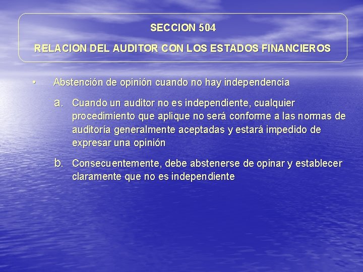 SECCION 504 RELACION DEL AUDITOR CON LOS ESTADOS FINANCIEROS • Abstención de opinión cuando SECCION 504 RELACION DEL AUDITOR CON LOS ESTADOS FINANCIEROS • Abstención de opinión cuando