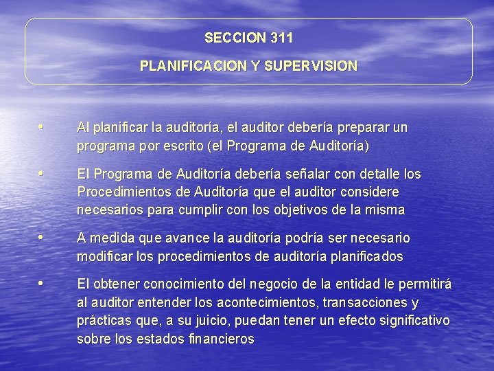 SECCION 311 PLANIFICACION Y SUPERVISION • Al planificar la auditoría, el auditor debería preparar SECCION 311 PLANIFICACION Y SUPERVISION • Al planificar la auditoría, el auditor debería preparar