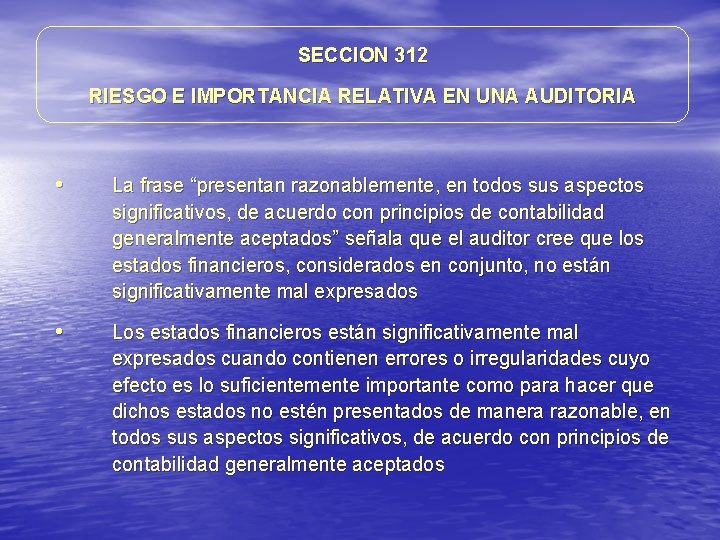 SECCION 312 RIESGO E IMPORTANCIA RELATIVA EN UNA AUDITORIA • La frase “presentan razonablemente, SECCION 312 RIESGO E IMPORTANCIA RELATIVA EN UNA AUDITORIA • La frase “presentan razonablemente,