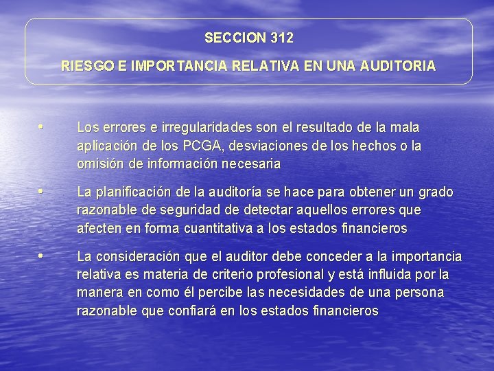 SECCION 312 RIESGO E IMPORTANCIA RELATIVA EN UNA AUDITORIA • Los errores e irregularidades SECCION 312 RIESGO E IMPORTANCIA RELATIVA EN UNA AUDITORIA • Los errores e irregularidades
