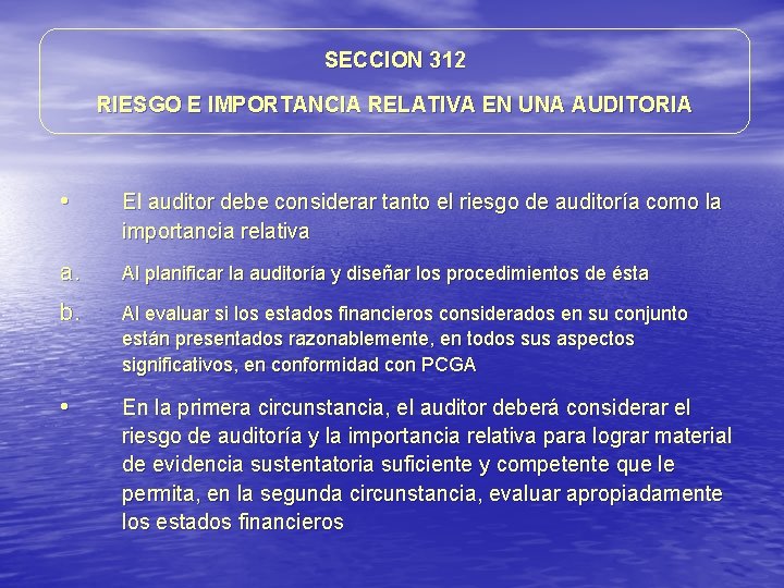 SECCION 312 RIESGO E IMPORTANCIA RELATIVA EN UNA AUDITORIA • El auditor debe considerar SECCION 312 RIESGO E IMPORTANCIA RELATIVA EN UNA AUDITORIA • El auditor debe considerar