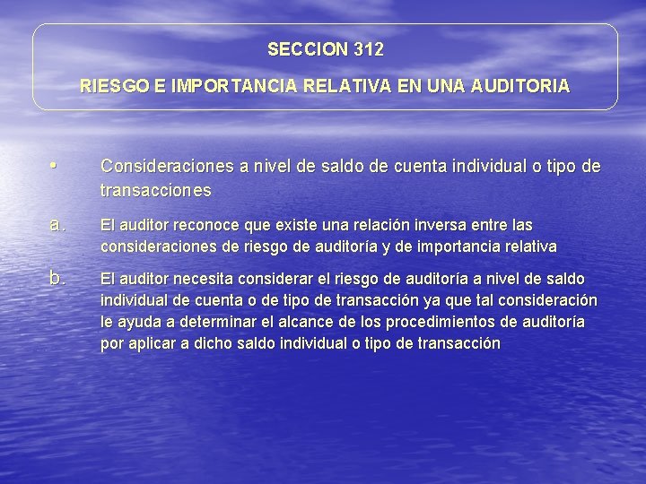 SECCION 312 RIESGO E IMPORTANCIA RELATIVA EN UNA AUDITORIA • Consideraciones a nivel de SECCION 312 RIESGO E IMPORTANCIA RELATIVA EN UNA AUDITORIA • Consideraciones a nivel de