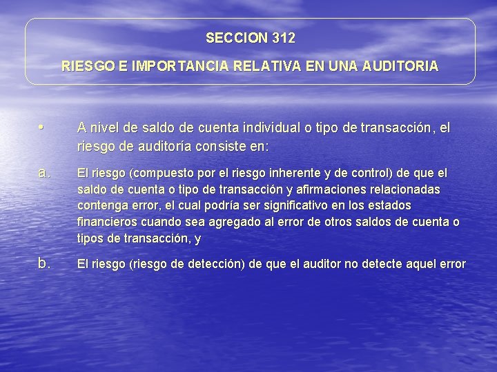 SECCION 312 RIESGO E IMPORTANCIA RELATIVA EN UNA AUDITORIA • A nivel de saldo SECCION 312 RIESGO E IMPORTANCIA RELATIVA EN UNA AUDITORIA • A nivel de saldo