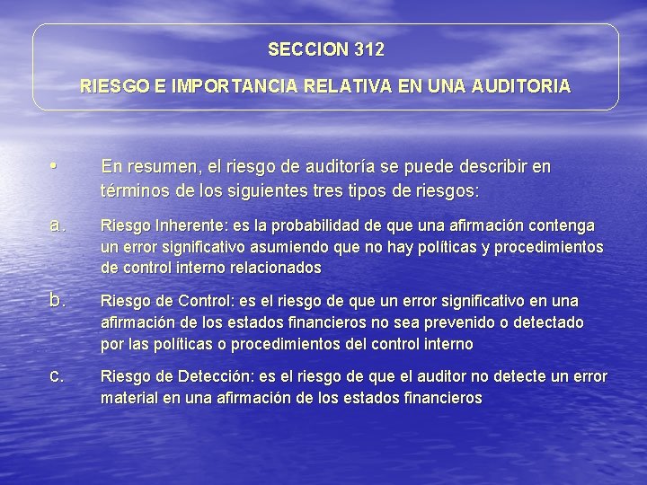 SECCION 312 RIESGO E IMPORTANCIA RELATIVA EN UNA AUDITORIA • En resumen, el riesgo SECCION 312 RIESGO E IMPORTANCIA RELATIVA EN UNA AUDITORIA • En resumen, el riesgo