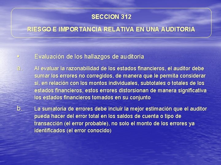 SECCION 312 RIESGO E IMPORTANCIA RELATIVA EN UNA AUDITORIA • Evaluación de los hallazgos SECCION 312 RIESGO E IMPORTANCIA RELATIVA EN UNA AUDITORIA • Evaluación de los hallazgos