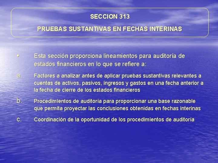 SECCION 313 PRUEBAS SUSTANTIVAS EN FECHAS INTERINAS • Esta sección proporciona lineamientos para auditoría SECCION 313 PRUEBAS SUSTANTIVAS EN FECHAS INTERINAS • Esta sección proporciona lineamientos para auditoría