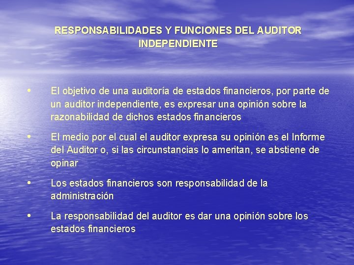 RESPONSABILIDADES Y FUNCIONES DEL AUDITOR INDEPENDIENTE • El objetivo de una auditoría de estados RESPONSABILIDADES Y FUNCIONES DEL AUDITOR INDEPENDIENTE • El objetivo de una auditoría de estados