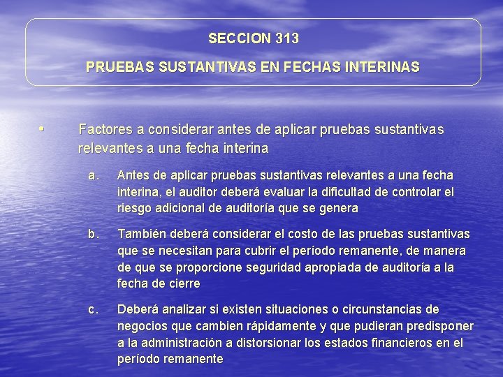 SECCION 313 PRUEBAS SUSTANTIVAS EN FECHAS INTERINAS • Factores a considerar antes de aplicar SECCION 313 PRUEBAS SUSTANTIVAS EN FECHAS INTERINAS • Factores a considerar antes de aplicar