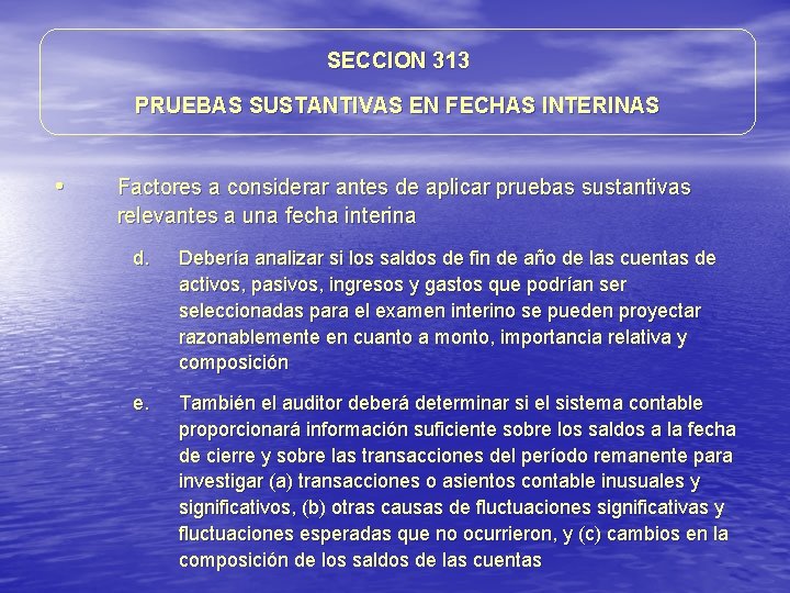 SECCION 313 PRUEBAS SUSTANTIVAS EN FECHAS INTERINAS • Factores a considerar antes de aplicar SECCION 313 PRUEBAS SUSTANTIVAS EN FECHAS INTERINAS • Factores a considerar antes de aplicar