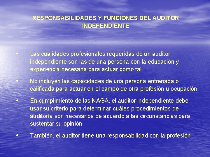 RESPONSABILIDADES Y FUNCIONES DEL AUDITOR INDEPENDIENTE • Las cualidades profesionales requeridas de un auditor RESPONSABILIDADES Y FUNCIONES DEL AUDITOR INDEPENDIENTE • Las cualidades profesionales requeridas de un auditor