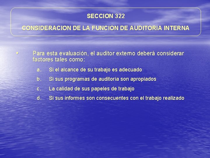 SECCION 322 CONSIDERACION DE LA FUNCION DE AUDITORIA INTERNA • Para esta evaluación, el SECCION 322 CONSIDERACION DE LA FUNCION DE AUDITORIA INTERNA • Para esta evaluación, el
