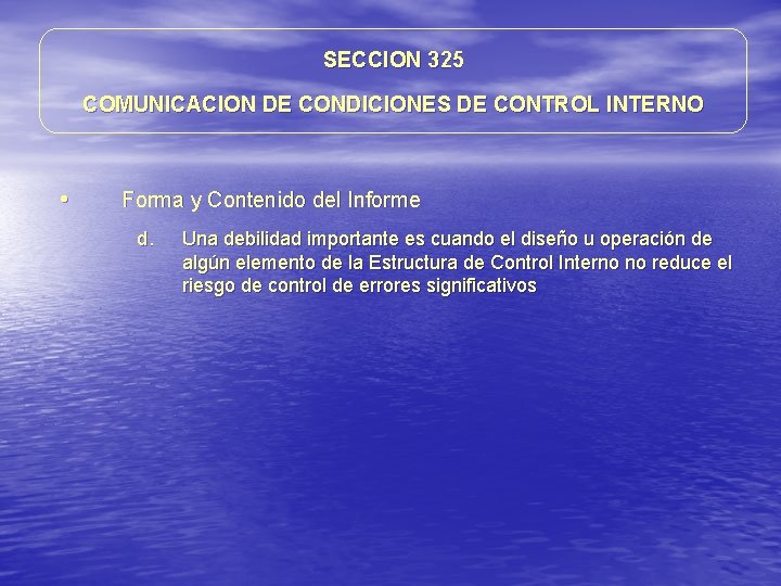 SECCION 325 COMUNICACION DE CONDICIONES DE CONTROL INTERNO • Forma y Contenido del Informe SECCION 325 COMUNICACION DE CONDICIONES DE CONTROL INTERNO • Forma y Contenido del Informe