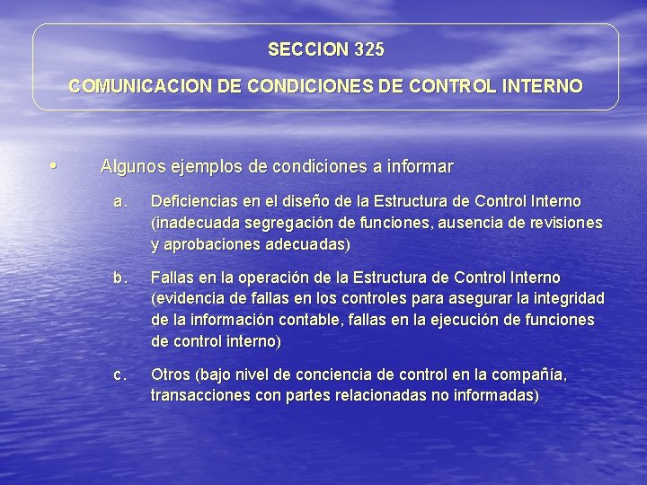SECCION 325 COMUNICACION DE CONDICIONES DE CONTROL INTERNO • Algunos ejemplos de condiciones a SECCION 325 COMUNICACION DE CONDICIONES DE CONTROL INTERNO • Algunos ejemplos de condiciones a