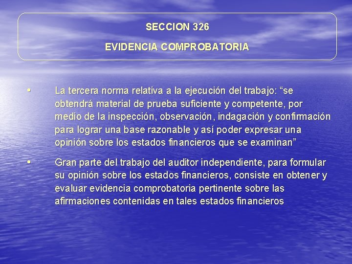 SECCION 326 EVIDENCIA COMPROBATORIA • La tercera norma relativa a la ejecución del trabajo: SECCION 326 EVIDENCIA COMPROBATORIA • La tercera norma relativa a la ejecución del trabajo:
