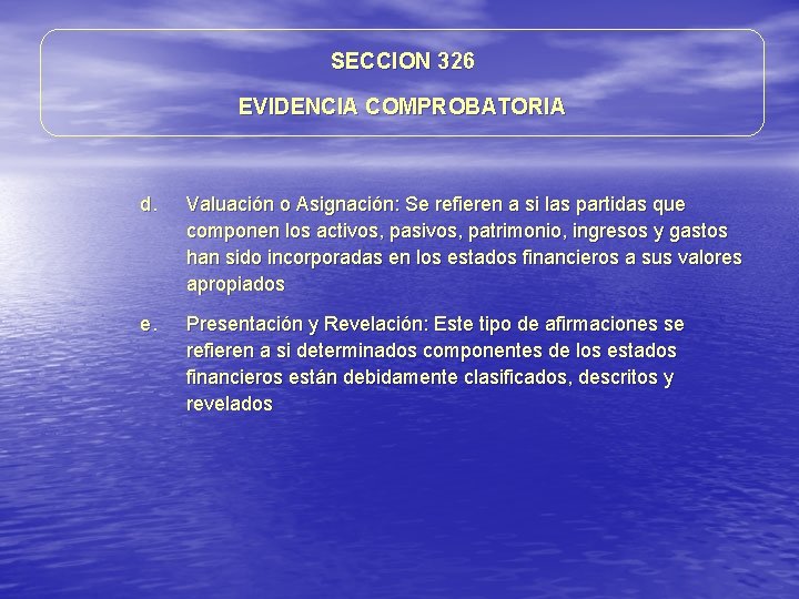 SECCION 326 EVIDENCIA COMPROBATORIA d. Valuación o Asignación: Se refieren a si las partidas SECCION 326 EVIDENCIA COMPROBATORIA d. Valuación o Asignación: Se refieren a si las partidas