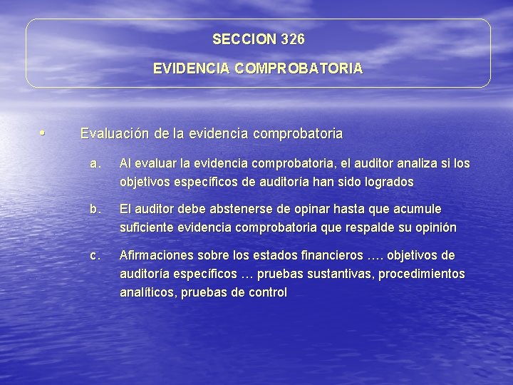 SECCION 326 EVIDENCIA COMPROBATORIA • Evaluación de la evidencia comprobatoria a. Al evaluar la SECCION 326 EVIDENCIA COMPROBATORIA • Evaluación de la evidencia comprobatoria a. Al evaluar la