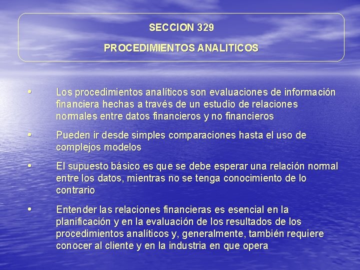 SECCION 329 PROCEDIMIENTOS ANALITICOS • Los procedimientos analíticos son evaluaciones de información financiera hechas SECCION 329 PROCEDIMIENTOS ANALITICOS • Los procedimientos analíticos son evaluaciones de información financiera hechas