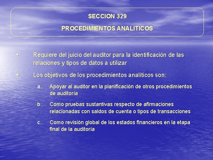 SECCION 329 PROCEDIMIENTOS ANALITICOS • Requiere del juicio del auditor para la identificación de SECCION 329 PROCEDIMIENTOS ANALITICOS • Requiere del juicio del auditor para la identificación de