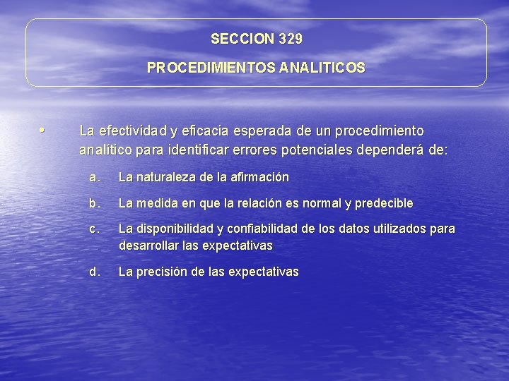 SECCION 329 PROCEDIMIENTOS ANALITICOS • La efectividad y eficacia esperada de un procedimiento analítico SECCION 329 PROCEDIMIENTOS ANALITICOS • La efectividad y eficacia esperada de un procedimiento analítico